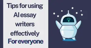 tips for using AI essay writers effectively 